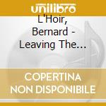 L'Hoir, Bernard - Leaving The World Behind cd