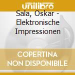 Sala, Oskar - Elektronische Impressionen cd musicale di Sala, Oskar