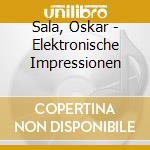 Sala, Oskar - Elektronische Impressionen