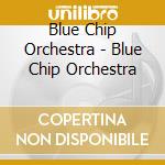 Blue Chip Orchestra - Blue Chip Orchestra