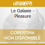Le Galaxie - Pleasure cd