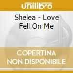 Shelea - Love Fell On Me cd
