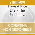 Have A Nice Life - The Unnatural World cd