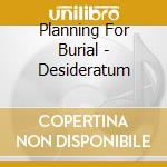 Planning For Burial - Desideratum cd