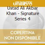 Ustad Ali Akbar Khan - Signature Series 4 cd musicale di Ustad Ali Akbar Khan