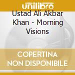 Ustad Ali Akbar Khan - Morning Visions cd musicale di Ustad Ali Akbar Khan