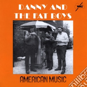 Danny And The Fat Boys - American Music cd musicale di Danny and the fat bo