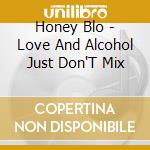 Honey Blo - Love And Alcohol Just Don'T Mix cd musicale di Honey Blo