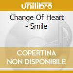 Change Of Heart - Smile cd
