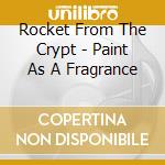 Rocket From The Crypt - Paint As A Fragrance cd