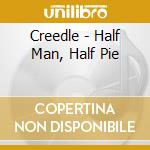 Creedle - Half Man, Half Pie