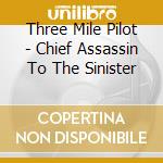 Three Mile Pilot - Chief Assassin To The Sinister cd