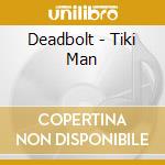 Deadbolt - Tiki Man cd musicale di Deadbolt