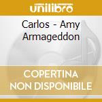 Carlos - Amy Armageddon cd musicale di Carlos