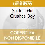 Smile - Girl Crushes Boy cd musicale di Smile