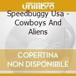 Speedbuggy Usa - Cowboys And Aliens cd musicale di Speedbuggy Usa