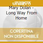 Mary Dolan - Long Way From Home cd