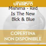 Mishima - Red Is The New Blck & Blue cd