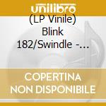 (LP Vinile) Blink 182/Swindle - Split (7') vinile
