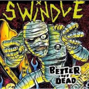 Swindle - Better Off Dead cd musicale di Swindle