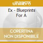 Ex - Blueprints For A cd