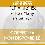 (LP Vinile) Ex - Too Many Cowboys vinile