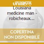 Louisiana medicine man - robicheaux coco