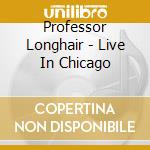 Professor Longhair - Live In Chicago cd musicale di Professor Longhair