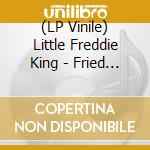 (LP Vinile) Little Freddie King - Fried Rice & Chicken lp vinile