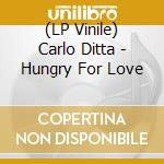 (LP Vinile) Carlo Ditta - Hungry For Love lp vinile