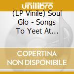 (LP Vinile) Soul Glo - Songs To Yeet At The Sun vinile