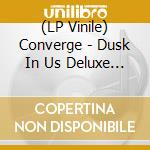 (LP Vinile) Converge - Dusk In Us Deluxe (2 Lp) vinile