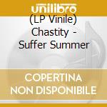 (LP Vinile) Chastity - Suffer Summer vinile