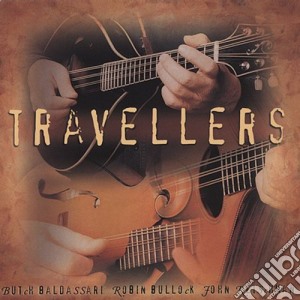Butch Baldassari / John Reischman / Robin Bullock - Travellers cd musicale di Butch / Reischman,John / Bullock,Robin Baldassari