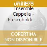 Ensemble Cappella - Frescoboldi - Love And Lament cd