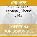 Isaac Albeniz - Espana , Iberia , Ma cd musicale di Isaac Albeniz