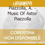 Piazzolla, A. - Music Of Astor Piazzolla cd