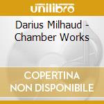 Darius Milhaud - Chamber Works cd