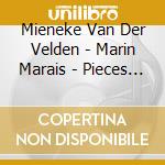 Mieneke Van Der Velden - Marin Marais - Pieces De Viole cd musicale di Mieneke Van Der Velden