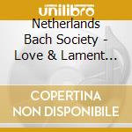 Netherlands Bach Society - Love & Lament (Sacd) cd musicale di Netherlands Bach Society