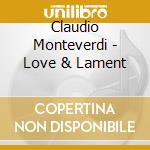 Claudio Monteverdi - Love & Lament cd
