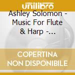Ashley Solomon - Music For Flute & Harp - Mozar cd musicale di Ashley Solomon