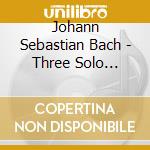 Johann Sebastian Bach - Three Solo Suites