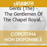 Gents (The) - The Gentlemen Of The Chapel Royal (Sacd) cd musicale di Gents (The)