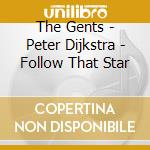 The Gents - Peter Dijkstra - Follow That Star cd musicale di The Gents
