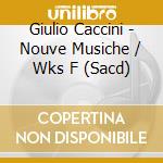 Giulio Caccini - Nouve Musiche / Wks F (Sacd) cd musicale di Johannette Zomer