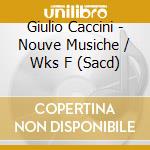 Giulio Caccini - Nouve Musiche / Wks F (Sacd) cd