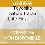 Toyohiko Satoh: Italian Lute Music - Scarlatti, Zamboni cd