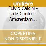 Fulvio Caldini - Fade Control - Amsterdam Loeki Stardust Quartet (Sacd) cd musicale di Fulvio Caldini
