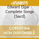 Edward Elgar - Complete Songs (Sacd) cd musicale di Vol2